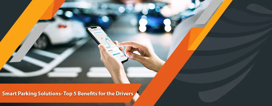 Read more about the article Smart Parking Solutions- Top 5 Benefits for the Drivers