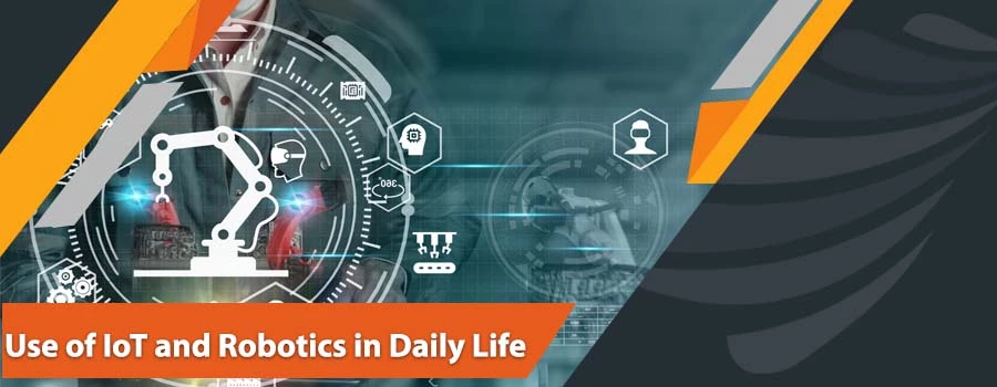 Use of IoT and Robotics in Daily Life
