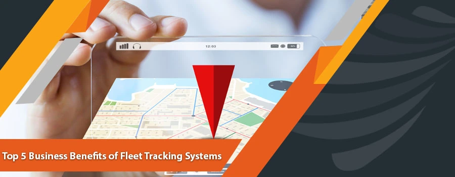 Top 5 Business Benefits of Fleet Tracking Systems