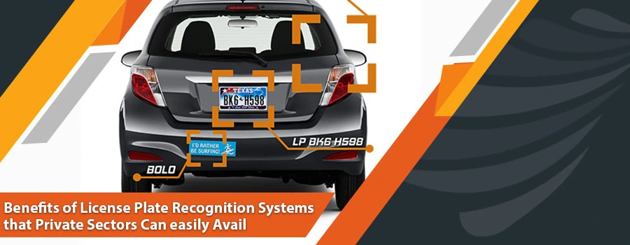 You are currently viewing Benefits of License Plate Recognition Systems that Private Sectors Can easily Avail