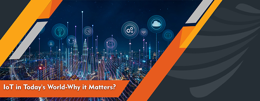 IoT in Today’s World-Why it Matters
