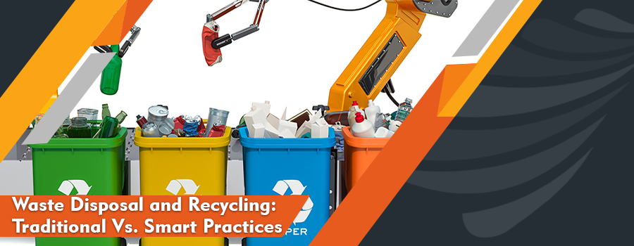 Waste Disposal and Recycling: Traditional Vs. Smart Practices