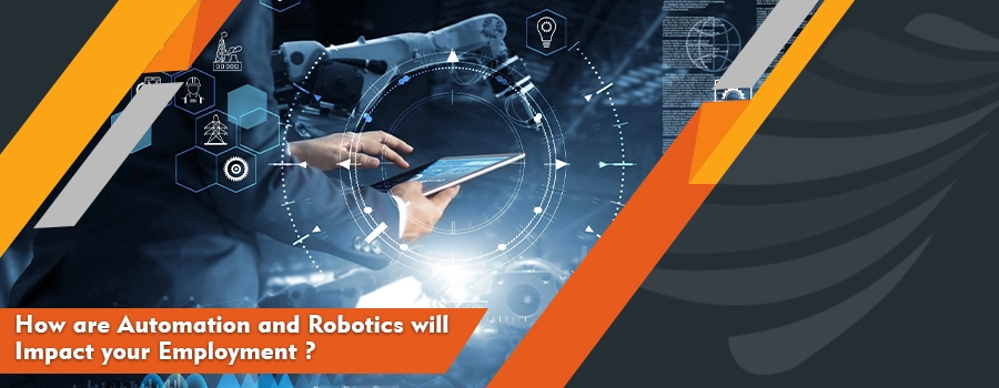 How are Automation and Robotics will Impact your Employment?
