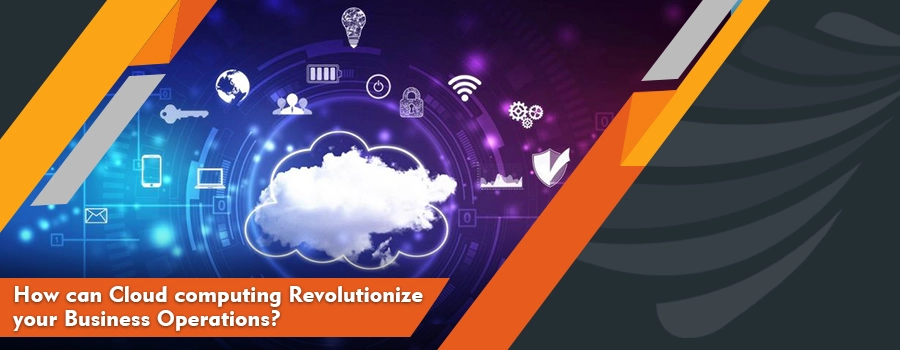 You are currently viewing How can Cloud computing Revolutionize your Business Operations?