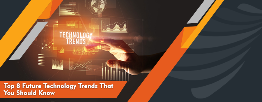 You are currently viewing Top 8 Future Technology Trends That You Should Know