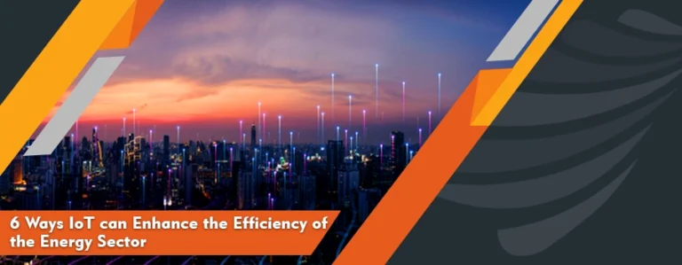 6 Ways IoT can Enhance the Efficiency of the Energy Sector