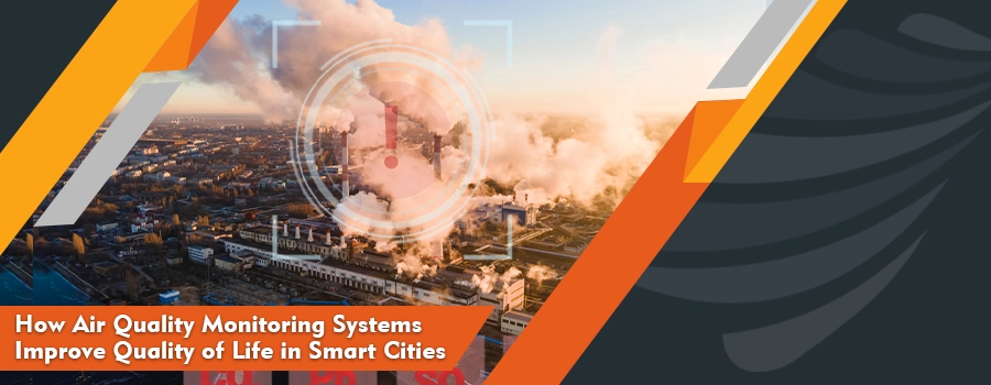 How Air Quality Monitoring Systems Improve Quality of Life in Smart Cities