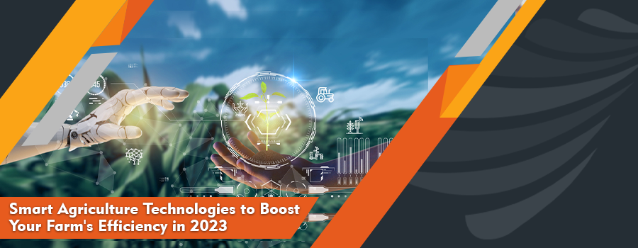 Read more about the article Smart Agriculture Technologies to Boost Your Farm’s Efficiency in 2023