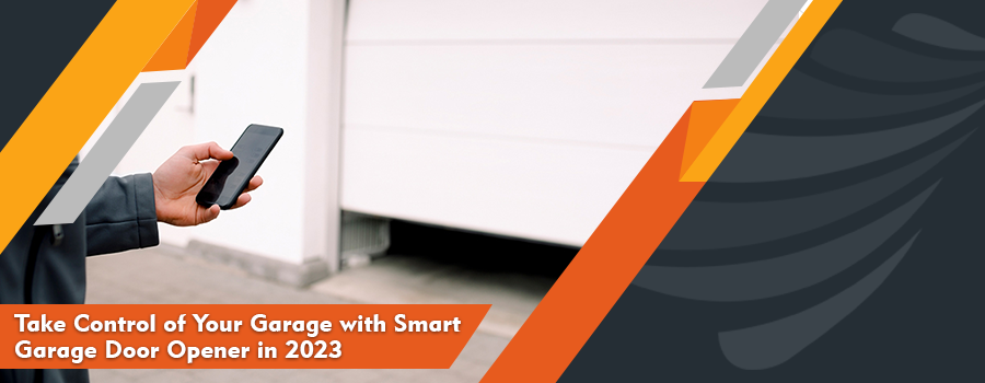 Take Control of Your Garage with Smart Garage Door Opener in 2023