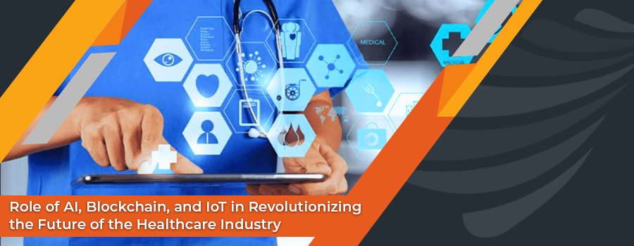 You are currently viewing Role of AI, Blockchain, and IoT in Revolutionizing the Future of the Healthcare Industry