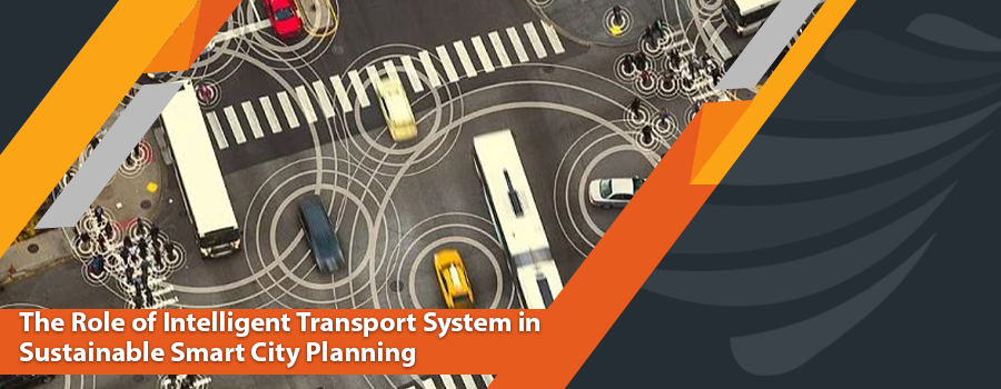 You are currently viewing The Role of Intelligent Transport System in Sustainable Smart City Planning