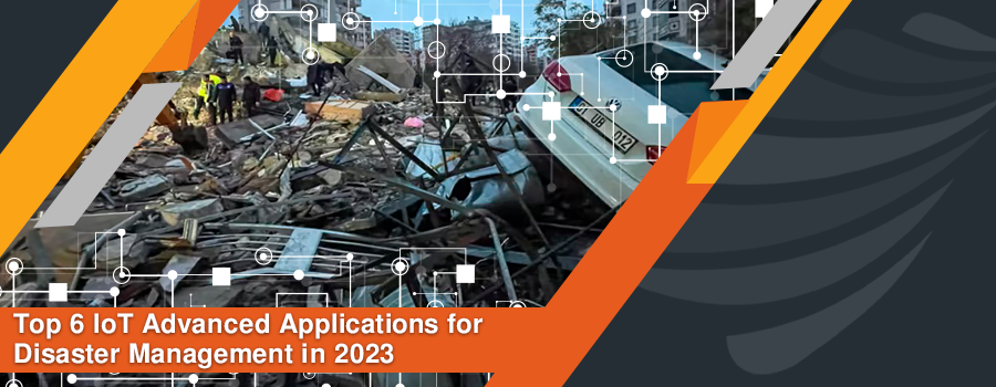 You are currently viewing Top 6 IoT Applications for Disaster Management in 2023