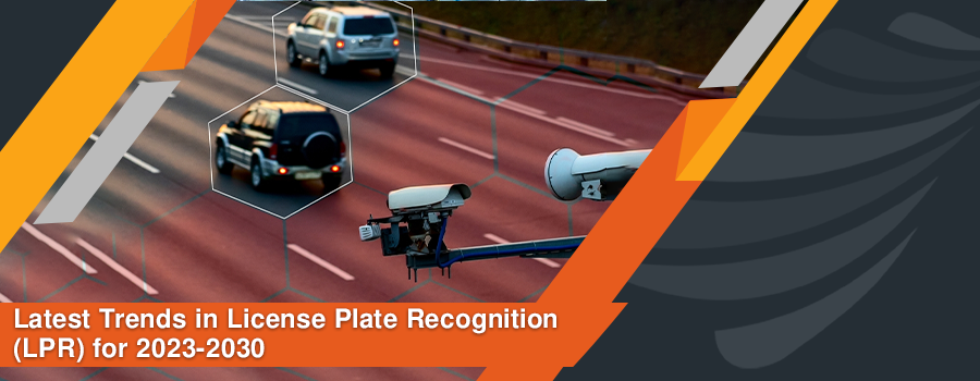 You are currently viewing Latest Trends in License Plate Recognition LPR for 2023-2030