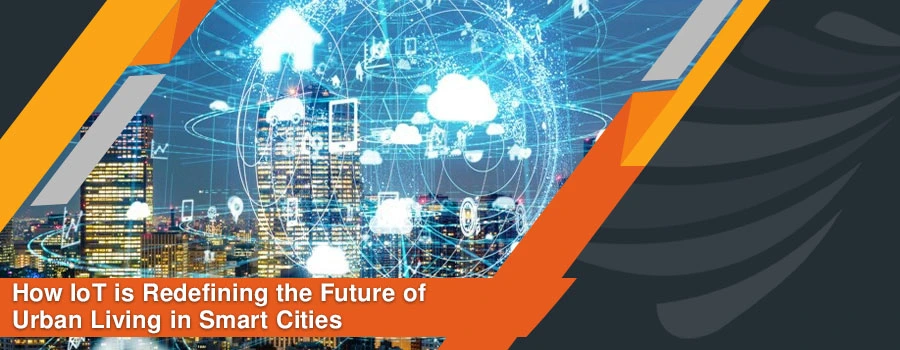 You are currently viewing How IoT is Redefining the Future of Urban Living in Smart Cities