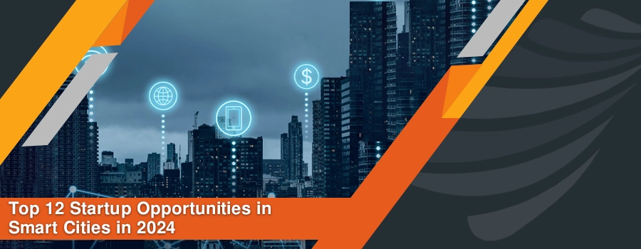 Read more about the article Top 12 Startup Opportunities in Smart Cities in 2024