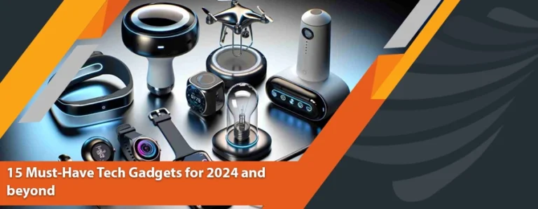 Read more about the article 15 Must-Have Tech Gadgets for 2024 and beyond