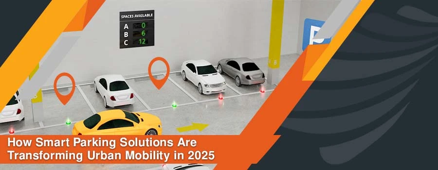 Read more about the article How Smart Parking Solutions Are Transforming Urban Mobility in 2025